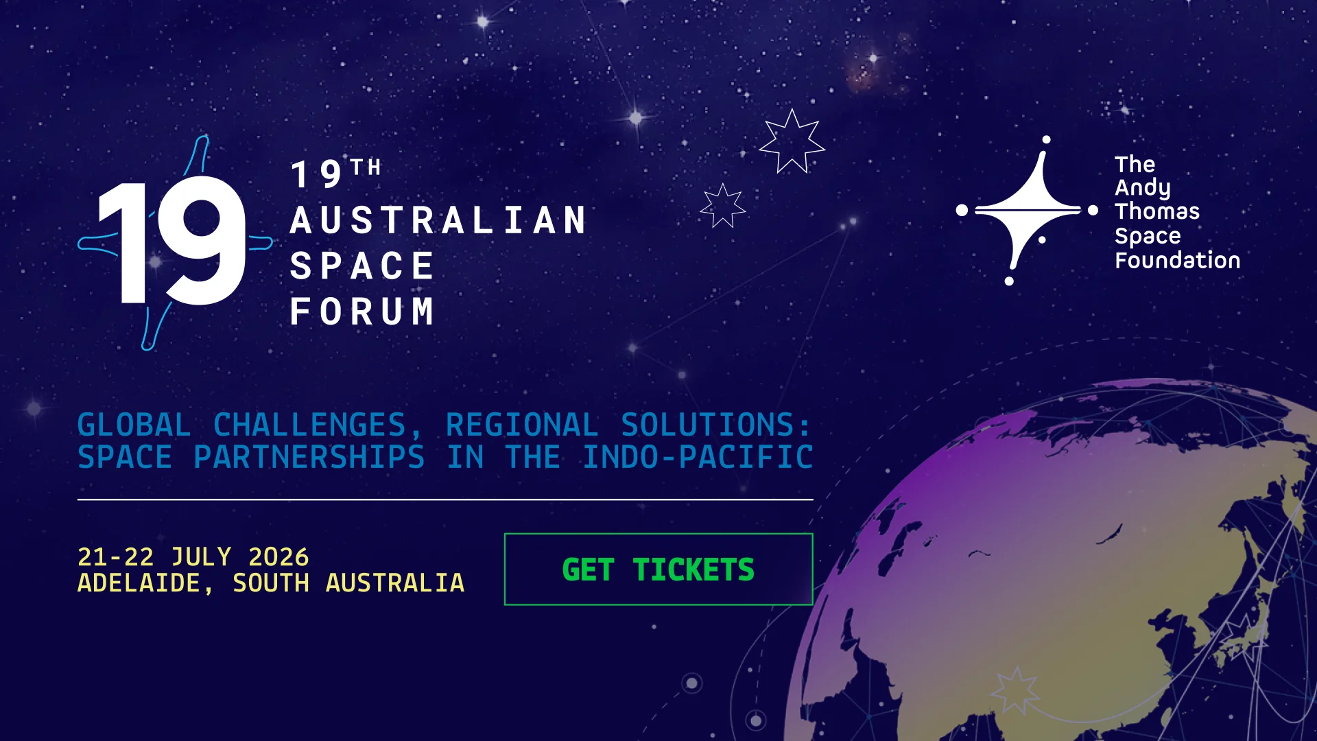 19th Australian Space Forum Slide – Text over a stylized stary sky – Global Challenges, Regional Solutions: Space Partnerships In The Indo-Pacific 21-22 July 2O26 Adelaide, South Australia, Andy Thomas Foundation Logo